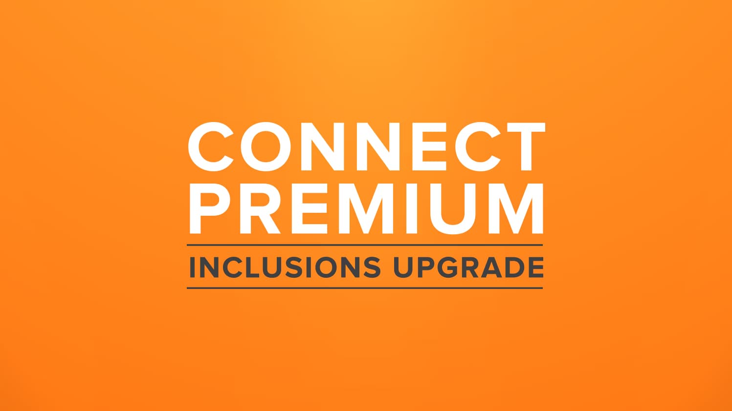 White text on an orange background reads CONNECT PREMIUM with INCLUSIONS UPGRADE in bold capital letters underneath, separated by a horizontal line.